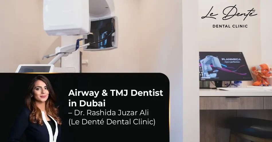 Airway & TMJ Dentist in Dubai – Dr. Rashida Juzar Ali (Le Denté Dental Clinic)
