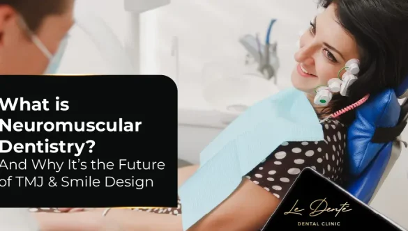 What Is Neuromuscular Dentistry? And Why It’s the Future of TMJ & Smile Design